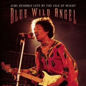 Blue Wild Angel: Jimi Hendrix Live At The Isle Of Wight